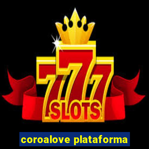 coroalove plataforma